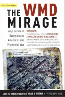 Craig Whitney - The Wmd Mirage: Iraq's Decade of Deception and America's False Premise for War (Publicaffairs Reports) - 9781586483616 - KRF0000482