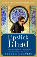 Azadeh Moaveni - Lipstick Jihad: A Memoir of Growing up Iranian in America and American in Iran - 9781586483784 - V9781586483784