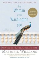 Marjorie Williams - The Woman at the Washington Zoo: Writings on Politics, Family, and Fate - 9781586484576 - V9781586484576