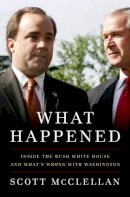 Scott Mcclellan - What Happened: Inside the Bush White House and Washington's Culture of Deception - 9781586485566 - KI20002019