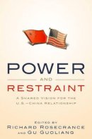 Rosecrance, Richard N., Guoliang, Gu - Power and Restraint: A Shared Vision for the U.S.-China Relationship - 9781586487423 - KMK0004148