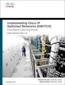 Froom, Richard, Frahim, Erum - Implementing Cisco IP Switched Networks (SWITCH) Foundation Learning Guide: (CCNP SWITCH 300-115) (Foundation Learning Guides) - 9781587206641 - V9781587206641