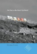 Michele Glazer - On Tact, & the Made Up World (Kuhl House Poets) - 9781587299087 - V9781587299087