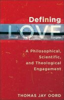 Thomas Jay Oord - Defining Love – A Philosophical, Scientific, and Theological Engagement - 9781587432576 - V9781587432576