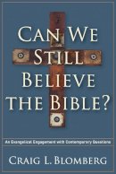 Craig L. Blomberg - Can We Still Believe the Bible? – An Evangelical Engagement with Contemporary Questions - 9781587433214 - V9781587433214