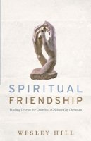 Wesley Hill - Spiritual Friendship – Finding Love in the Church as a Celibate Gay Christian - 9781587433498 - V9781587433498