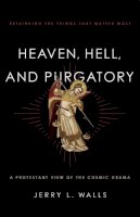 Jerry L. Walls - Heaven, Hell, and Purgatory – Rethinking the Things That Matter Most - 9781587433566 - V9781587433566