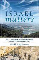 Gerald R. Mcdermott - Israel Matters: Why Christians Must Think Differently about the People and the Land - 9781587433955 - V9781587433955