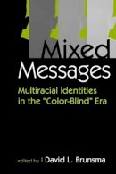 David L. Brunsma - Mixed Messages: Multiracial Identities in the Color-blind Era - 9781588263988 - V9781588263988