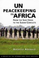 Adekeye Adebajo - UN Peacekeeping in Africa: From the Suez Crisis to the Sudan Conflicts - 9781588267825 - V9781588267825