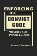 Rebecca Trammell - Enforcing the Convict Code: Violence and Prison Culture - 9781588268082 - V9781588268082