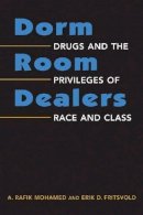 A. Rafik Mohamed - Dorm Room Dealers: Drugs and the Privileges of Race and Class - 9781588268167 - V9781588268167