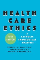 Ashley, Benedict M.; Deblois, Jean C.S.J; O'Rourke, Kevin D. - Health Care Ethics: A Catholic Theological Analysis, Fifth Edition - 9781589011168 - V9781589011168