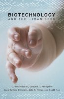 Mitchell, C. Ben; Pellegrino, Edmund D.; Elshtain, Jean Bethke; Kilner, John F.; Rae, Scott B. - Biotechnology and the Human Good - 9781589011380 - V9781589011380