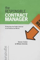 Cohen, Steven; Eimicke, William B. - The Responsible Contract Manager. Protecting the Public Interest in an Outsourced World.  - 9781589012141 - V9781589012141