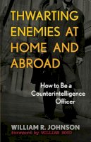 William R. Johnson - Thwarting Enemies at Home and Abroad - 9781589012554 - V9781589012554