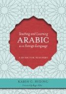 Karin C. Ryding - Teaching and Learning Arabic as a Foreign Language - 9781589016576 - V9781589016576