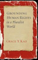 Grace Y. Kao - Grounding Human Rights in a Pluralist World (Advancing Human Rights) - 9781589017337 - V9781589017337