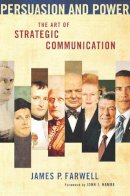 James P. Farwell - Persuasion and Power: The Art of Strategic Communication - 9781589019423 - V9781589019423
