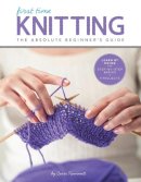 Carri Hammett - First Time Knitting: The Absolute Beginner's Guide: Learn By Doing - Step-by-Step Basics + 9 Projects - 9781589238053 - V9781589238053