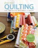 Creative Publishing International - First Time Quilting: The Absolute Beginner's Guide: There's A First Time For Everything - 9781589238244 - V9781589238244