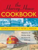 Foster, George H.; Weiglin, Peter C. - The Harvey House Cookbook. Memories of Dining Along the Santa Fe Railroad.  - 9781589793217 - V9781589793217