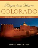 Bauer, Linda; Bauer, Steve - Recipes from Historic Colorado - 9781589793781 - V9781589793781