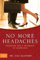 Juli Slattery - No More Headaches: Enjoying Sex & Intimacy in Marriage - 9781589975385 - V9781589975385