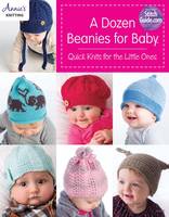 Annies - A Dozen Beanies for Baby: Quick Knits for the Little Ones - 9781590122662 - V9781590122662
