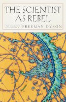 Freeman J. Dyson - The Scientist as Rebel - 9781590172940 - V9781590172940