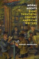 Edward Mendelson - Moral Agents: Eight Twentieth-Century American Writers - 9781590177761 - V9781590177761