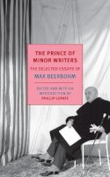 Max Beerbohm - The Prince of Minor Writers: The Selected Essays of Max Beerbohm - 9781590178287 - V9781590178287