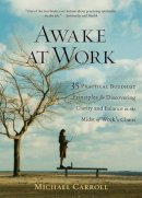 Simon Spurrier - Awake at Work: 35 Practical Buddhist Principles for Discovering Clarity and Balance in the Midst of Work's Chaos - 9781590302729 - V9781590302729