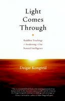 Dzigar Kongtrul - Light Comes Through: Buddhist Teachings on Awakening to Our Natural Intelligence - 9781590307199 - V9781590307199