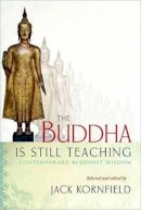 Jack Kornfield - The Buddha Is Still Teaching: Contemporary Buddhist Wisdom - 9781590309223 - V9781590309223