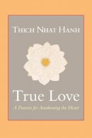 Thich Nhat Hanh - True Love: A Practice for Awakening the Heart - 9781590309391 - V9781590309391