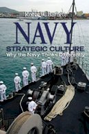 Roger Barnett - Navy Strategic Culture: Why the Navy Thinks Differently - 9781591140245 - V9781591140245