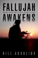 Bill Ardolino - Fallujah Awakens: Marines, Sheikhs, and the Battle Against al Qaeda - 9781591141709 - V9781591141709