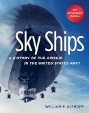 William F. Althoff - Sky Ships: A History of the Airship in the United States Navy, 25th Anniversary Edition - 9781591142133 - V9781591142133