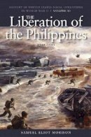 Samuel Eliot Morison - The Liberation of the Philippines: Luzon, Mindanao, the Visayas, 1944-1945: History of United States Naval Operations in World War II, Volume 13 ... Naval Operations in World War II (Paperback)) - 9781591145783 - V9781591145783
