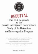 Bill Harlow - Rebuttal: The CIA Responds to the Senate Intelligence Committee's Study of Its Detention and Interrogation Program - 9781591145875 - V9781591145875