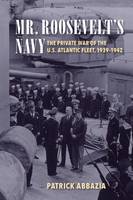 Patrick Abbazia - Mr. Roosevelt's Navy: The Private War of the U.S. Atlantic Fleet, 1939-1942 - 9781591145899 - V9781591145899