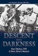 Cdr. Edward C. Raymer Usn (Ret.) - Descent into Darkness: Pearl Harbor, 1941A Navy Diver's Memoir - 9781591147244 - V9781591147244