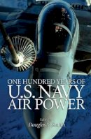 Douglas V. Smith - One Hundred Years of U.S. Navy Air Power - 9781591147954 - KEX0275048
