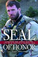 Gary Williams - Seal of Honor: Operation Red Wings and the Life of Lt Michael P. Murphy, Usn - 9781591149651 - V9781591149651