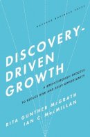 Rita Gunther McGrath - Discovery-Driven Growth: A Breakthrough Process to Reduce Risk and Seize Opportunity - 9781591396857 - V9781591396857