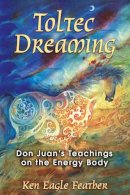 Ken Eagle Feather - Toltec Dreaming - 9781591430728 - V9781591430728