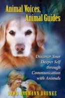 Dawn Baumann Brunke - Animal Voices, Animal Guides: Discover Your Deeper Self through Communication with Animals - 9781591430988 - V9781591430988