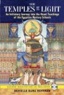 Danielle Rama Hoffman - The Temples of Light: An Initiatory Journey into the Heart-Teachings of the Egyptian Mystery Schools - 9781591430995 - V9781591430995