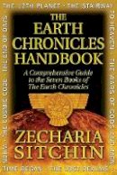 Zecharia Sitchin - The Earth Chronicles Handbook: A Comprehensive Guide to the Seven Books of the Earth Chronicles - 9781591431015 - V9781591431015